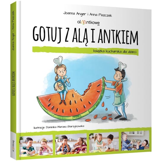 „Gotuj z Alą i Antkiem. Książka kucharska dla dzieci.”, Joanna Anger, Anna Piszczek Inny producent