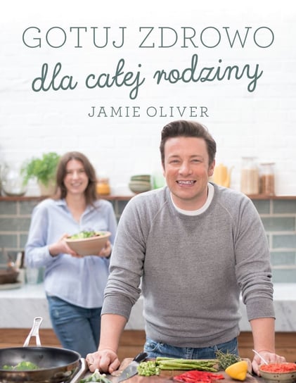 Gotuj zdrowo dla całej rodziny Oliver Jamie