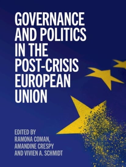 Governance and Politics in the Post-Crisis European Union Ramona Coman