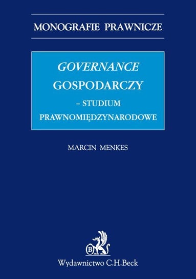 Governance gospodarczy. Studium prawnomiędzynarodowe Menkes Marcin