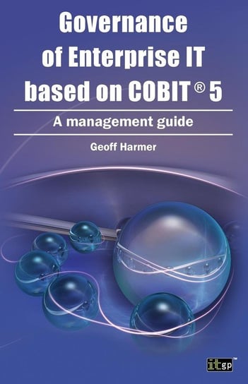 Governance of Enterprise It Based on Cobit 5 Harmer Geoff