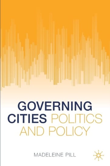 Governing Cities: Politics and Policy Madeleine Pill
