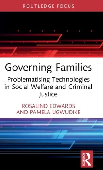 Governing Families: Problematising Technologies in Social Welfare and Criminal Justice Opracowanie zbiorowe