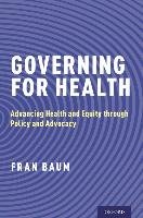 Governing for Health: Advancing Health and Equity Through Policy and Advocacy Baum Fran
