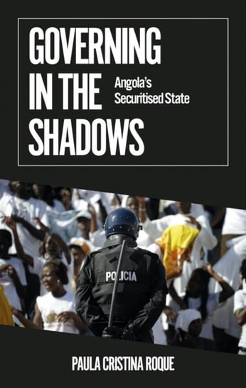 Governing in the Shadows. Angolas Securitised State Paula Cristina Roque