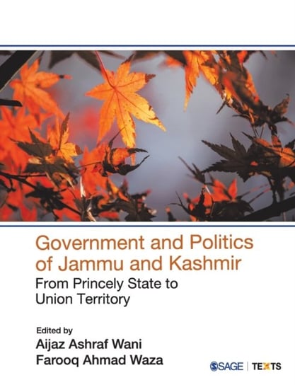 Government and Politics of Jammu and Kashmir: From Princely State to Union Territory Opracowanie zbiorowe