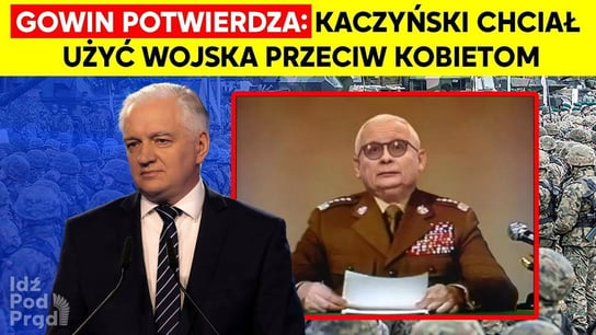 Gowin potwierdza: Kaczyński chciał użyć wojska przeciw kobietom - Idź Pod Prąd Nowości - podcast Opracowanie zbiorowe