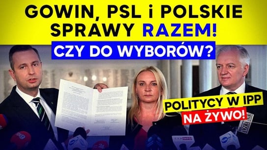 Gowin, PSL i Polskie Sprawy RAZEM! Czy do wyborów? IPP - Idź Pod Prąd Nowości - podcast Opracowanie zbiorowe