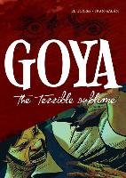 Goya: The Terrible Sublime: A Graphic Novel Torres El