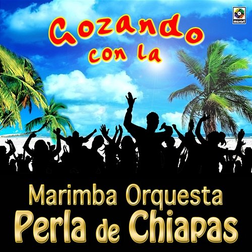 Gozando Con La Marimba Orquesta Perla De Chiapas Marimba Orquesta Perla de Chiapas