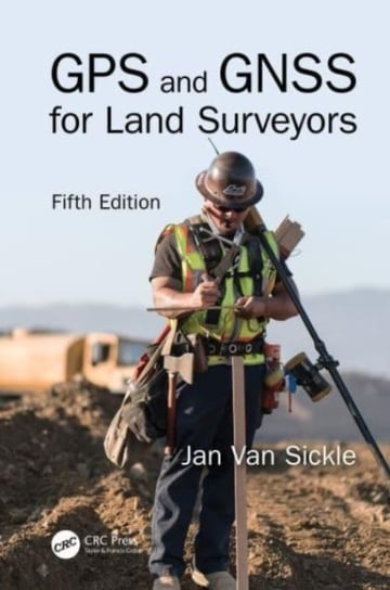 GPS and GNSS for Land Surveyors, Fifth Edition Opracowanie zbiorowe