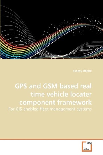 GPS and GSM based real time vehicle             locater component framework Abebe Eshetu