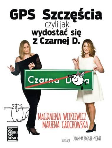 GPS szczęścia, czyli jak wydostać się z czarnej d. Witkiewicz Magdalena, Grochowska Marzena