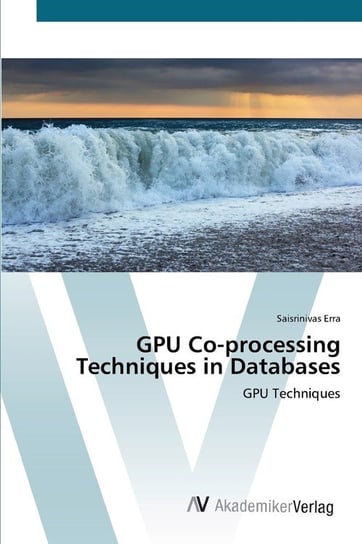 GPU Co-processing Techniques in Databases Erra Saisrinivas