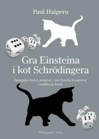 Gra Einsteina i kot Schrodingera. Zmagania dwóch geniuszy z mechaniką kwantową i unifikacją fizyki Halpern Paul