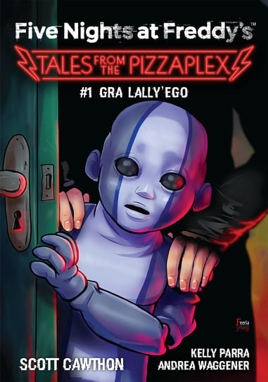 Gra Lally'ego. Five Nights at Freddy's. Tales from the Pizzaplex. Tom 1 Cawthon Scott, Kelly Parra, Andrea Waggener