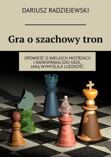 Gra o szachowy tron Radziejewski Dariusz
