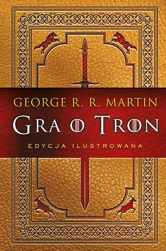 Gra o tron. Edycja ilustrowana Martin George R. R.