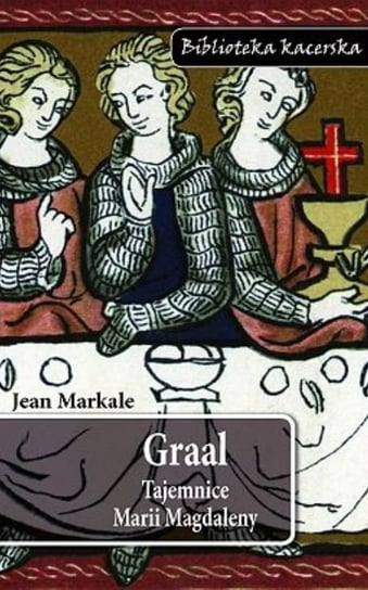 Graal. Tajemnice Marii Magdaleny Markale Jean