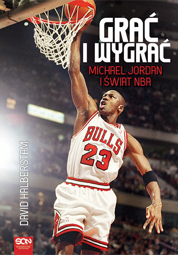 Grać i wygrać. Michael Jordan i świat NBA Halberstam David