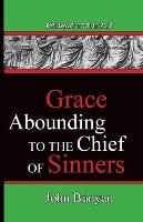 Grace Abounding To The Chief Of Sinners Bunyan John