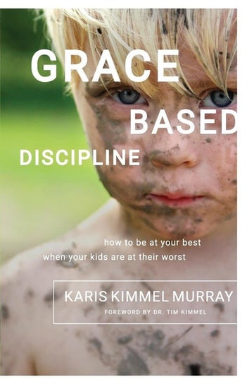 Grace Based Discipline Murray Karis Kimmel