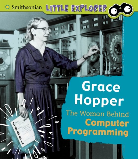 Grace Hopper. The Woman Behind Computer Programming Nancy Loewen