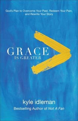 Grace Is Greater Idleman Kyle