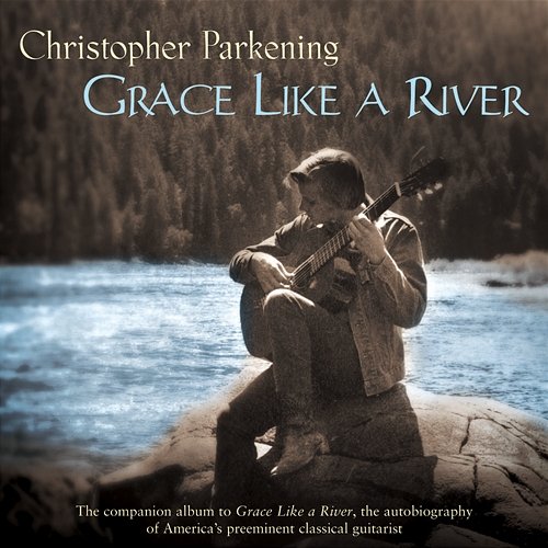 Grace Like A River Christopher Parkening
