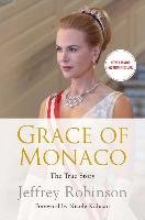 Grace of Monaco: The True Story Robinson Jeffrey