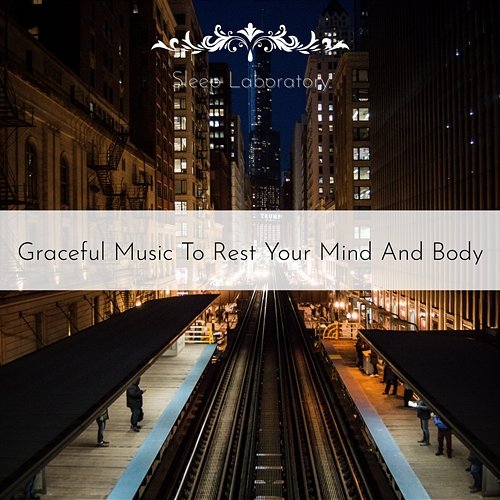 Graceful Music to Rest Your Mind and Body Sleep Laboratory