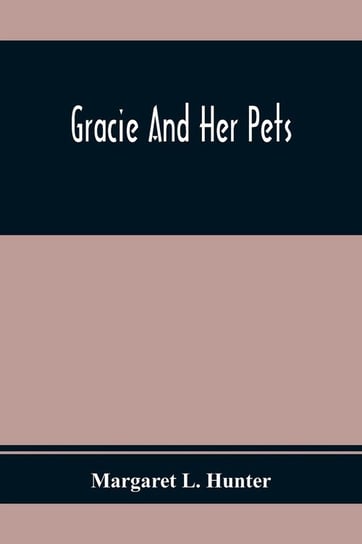 Gracie And Her Pets L. Hunter Margaret