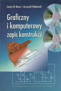 Graficzny i komputerowy zapis konstrukcji Mazur Janusz W., Polakowski Krzysztof
