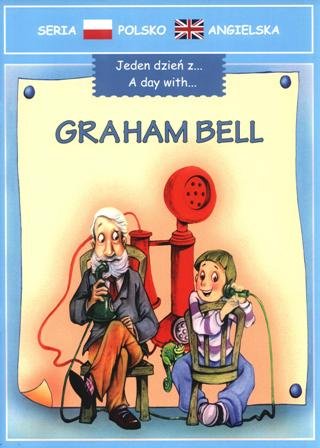 Graham Bell. Jeden dzień z... Opracowanie zbiorowe