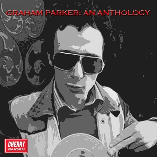 Graham Parker: An Anthology Graham Parker