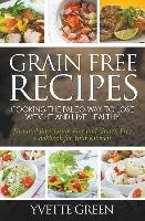 Grain Free Recipes: Cooking the Paleo Way to Lose Weight and Live Healthy: Fast and Easy Grain Free and Gluten Free Cookbook for Your Kitc Green Yvette