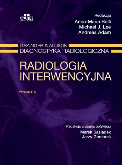 Grainger & Alison. Diagnostyka radiologiczna. Radiologia interwencyjna Belli Anna-Maria, Lee Michael J., Adam Andreas