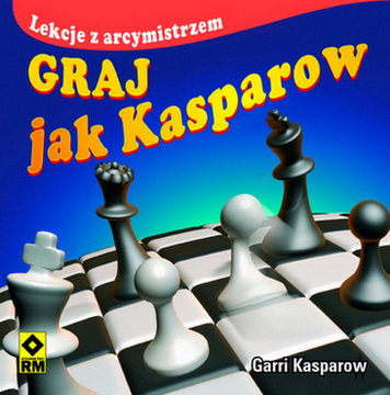 Graj jak Kasparow Kasparow Garri