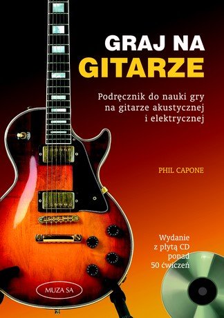Graj na gitarze. Podręcznik do nauki gry na gitarze akustycznej i elektrycznej + CD Capone Phil
