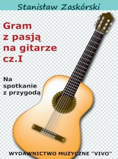 Gram z pasją na gitarze cz.1 Wydawnictwo Muzyczne VIVO