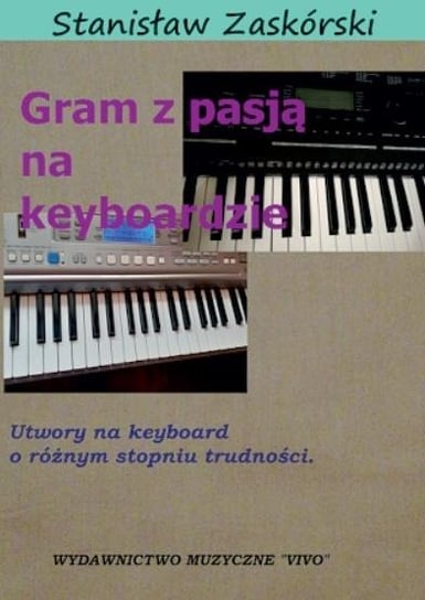 Gram z pasją na keyboardzie Wydawnictwo Muzyczne VIVO