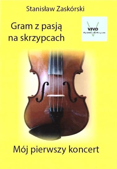 Gram z pasją na skrzypcach Mój pierwszy koncert Wydawnictwo Muzyczne VIVO