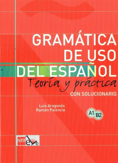 Gramatica de uso del espanol A1 - B2. Teoria y practica Palencia Ramon, Luis Aragones