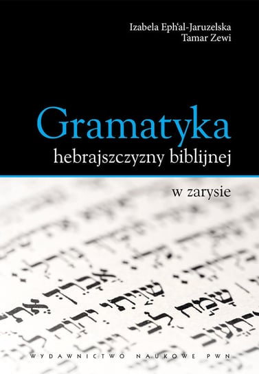 Gramatyka hebrajszczyzny biblijnej w zarysie Ephal-Jaruzelska Izabela, Zewi Tamar