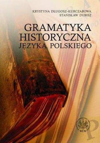 Gramatyka historyczna języka polskiego Długosz-Kurczabowa Krystyna, Dubisz Stanisław