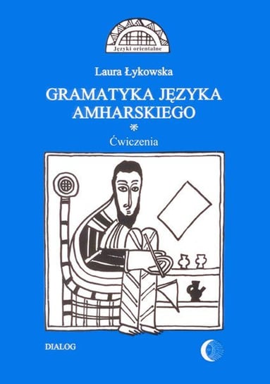 Gramatyka języka amharskiego. Ćwiczenia Łykowska Laura
