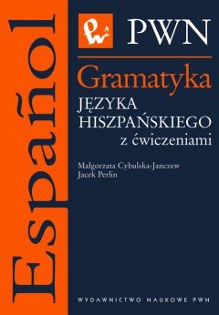 Gramatyka języka hiszpańskiego z ćwiczeniami Cybulska-Janczew Małgorzata, Perlin Jacek