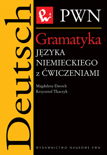 Gramatyka języka niemieckiego z ćwiczeniami Tkaczyk Krzysztof, Daroch Magdalena