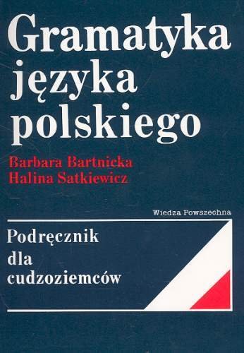 Gramatyka języka polskiego. Podręcznik dla cudzoziemców Satkiewicz Halina, Bartnicka Barbara