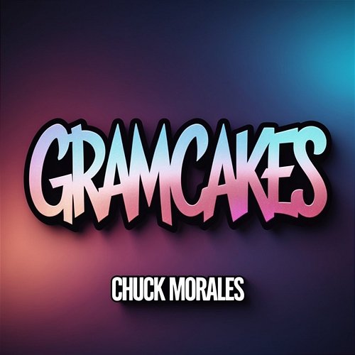 Gramcakes Chuck Morales